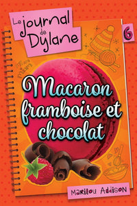 ADDISON, Marilou: Le journal de Dylane Tome 6 : Macaron framboise et chocolat
