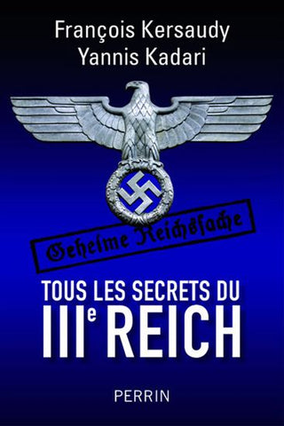 KERSAUDY, François; KADARI, Yannis: Tous les secrets du IIIe Reich