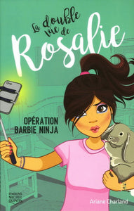 CHARLAND, Ariane: La double vie de Rosalie Tome 1: Opération barbie ninja