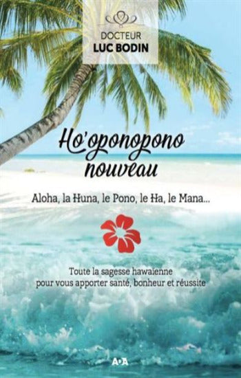 BODIN, Luc: Ho'oponopono nouveau: Toute la sagesse hawaïenne pour vous apporter santé, bonheur et réussite