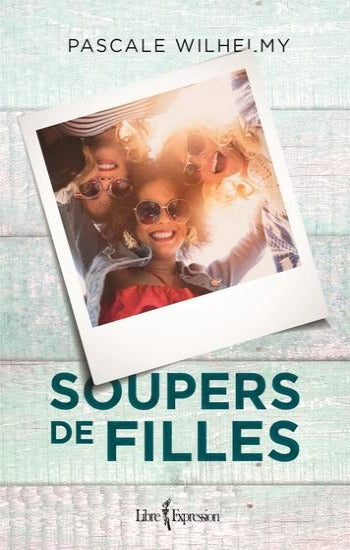 WILHELMY, Pascale: Soupers de filles
