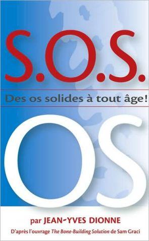 DIONNE, Jean-Yves: S.O.S. Des os solides à tout âge!