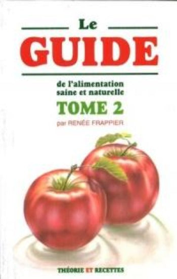 FRAPPIER, Renée: Le guide de l'alimentation saine et naturelle Tome 2