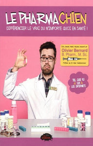 BERNARD, Olivier: Le pharmachien Tome 1: Différencier le vrai du n'importe quoi en santé!