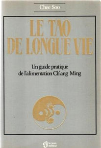 SOO, Chee: Le tao de longue vie: un guide pratique de l'alimentation Ch'ang Ming