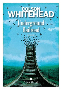 WHITEHEAD, Colson: Underground railroad