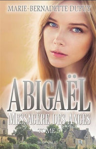 DUPUY, Marie-Bernadette: Abigaël messagère des anges Tome 5