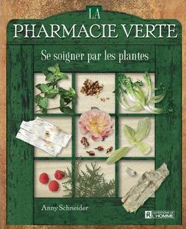 SCHNEIDER, Anny: La pharmacie verte: Se soigner par les plantes