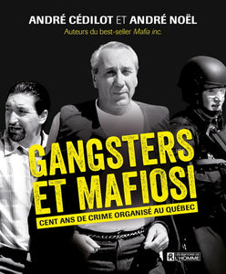 CÉDILOT, André; NOËL, André: Gangsters et mafiosi cent ans de crime organisé au Québec