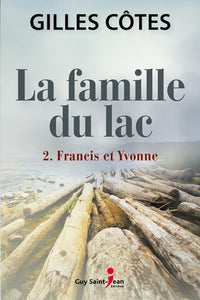 CÔTES, Gilles: La famille du lac Tome 2 : Francis et Yvonne