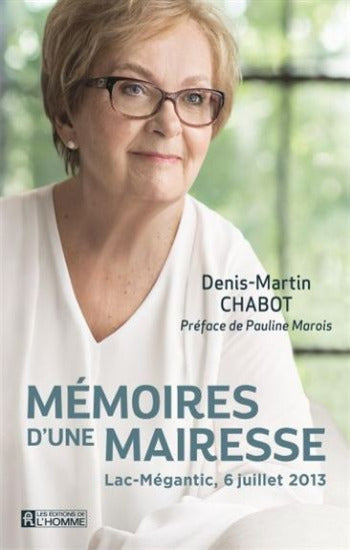 CHABOT, Denis-Martin: Mémoires d'une mairesse - Lac Mégantic, 6 juillet 2013