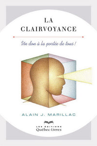 MARILLAC, Alain J.: La clairvoyance : Un don à la portée de tous !