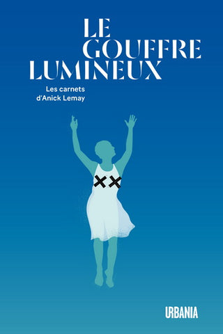 LEMAY, Anick: Le gouffre lumineux - Les carnets d'Anick Lemay