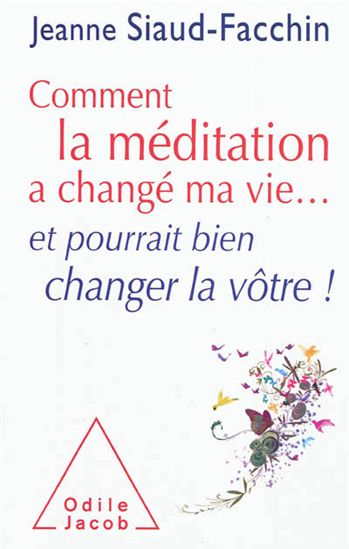 SIAUD-FACCHIN, Jeanne: Comment la méditation a changé ma vie...et pourrait bien changer la vôtre!