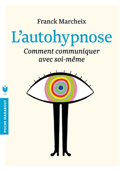 MARCHEIX, Franck: L'autohypnose - Comment communiquer avec soi-même