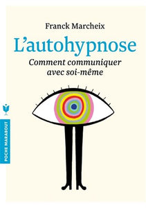 MARCHEIX, Franck: L'autohypnose - Comment communiquer avec soi-même