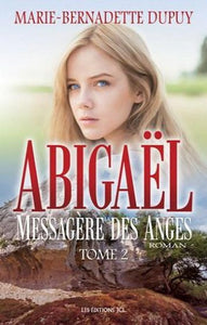 DUPUY, Marie-Bernadette:  Abigaël messagère des anges Tome 2