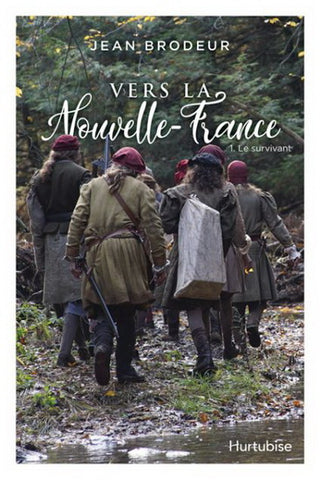 BRODEUR, Jean: Vers la Nouvelle-France Tome 1 : Le survivant