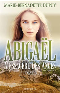 DUPUY, Marie-Bernadette: Abigaël messagère des anges Tome 3