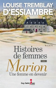 D'ESSIAMBRE, Louise Tremblay: Histoires de femmes Tome 3 : Marion une femme en devenir