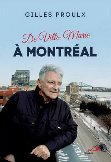 PROULX, Gilles: De Ville-Marie à Montréal