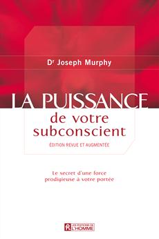 MURPHY, Joseph: La puissance de votre subconscient Édition revue et augmentée