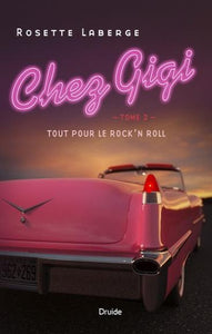 LABERGE, Rosette: Chez Gigi Tome 2 : Tout pour le rock'n roll
