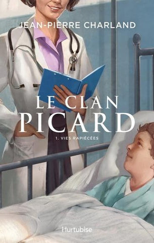 CHARLAND, Jean-Pierre: Le clan Picard Tome 1 : Vies rapiécées