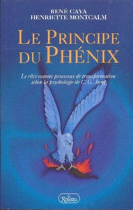 CAYA, René; MONTCALM, Henriette: Le principe du phénix