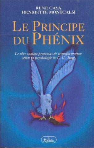 CAYA, René; MONTCALM, Henriette: Le principe du phénix