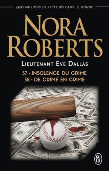 ROBERTS, Nora: Lieutenant Eve Dallas Tome 37 : Insolence du crime/Tome 38 : De crime en crime