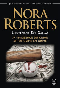 ROBERTS, Nora: Lieutenant Eve Dallas Tome 37 : Insolence du crime Tome 38 : De crime en crime