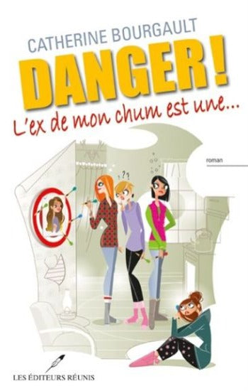 BOURGAULT, Catherine: Danger! L'ex de mon chum est une...
