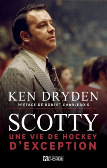 DRYDEN, Ken: Scotty : Une vie de hockey d'exception