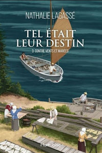 LAGASSÉ, Nathalie: Tel était leur destin Tome 3 : Contre vents et marées