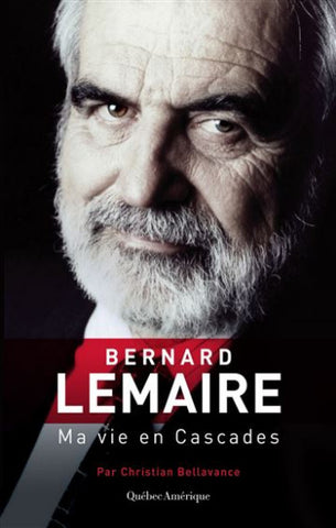 BELLAVANCE, Christian: Bernard Lemaire : Ma vie en Cascades