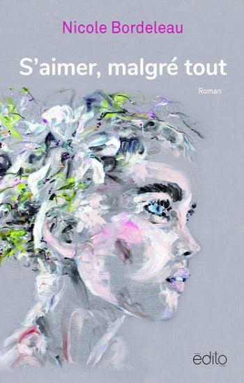 BORDELEAU, Nicole: S'aimer, malgré tout
