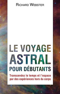 WEBSTER, Richard: Le voyage astral pour débutants