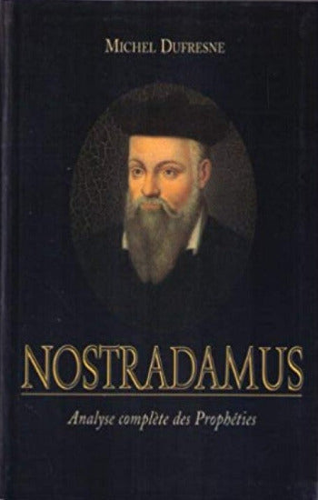 DUFRESNE, Michel: Nostradamus - Analyse complète des prophéties