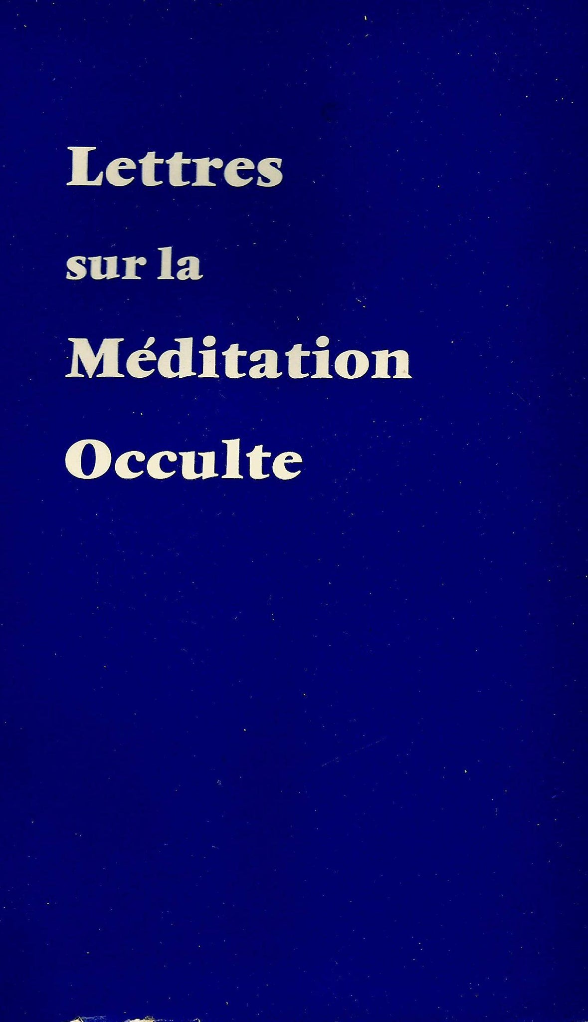 BAILEY, Alice A.: Lettres sur la méditation occulte