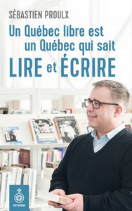 PROULX, Sébastien: Un Québec libre est un Québec qui sait lire et écrire