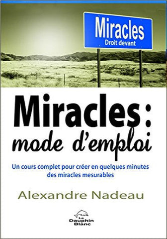 NADEAU, Alexandre: Miracles: mode d'emploi