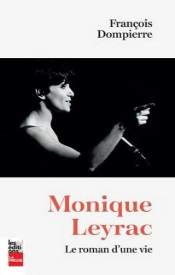 DOMPIERRE, François: Monique Leyrac -  Le roman d'une vie