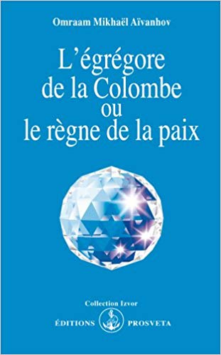 AÏVANHOV, Omraam Mikhaël: L'égrégore de la Colombe ou le règne de la paix