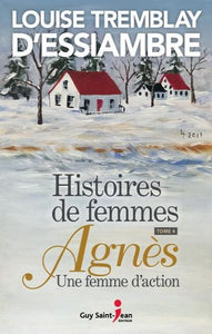 D'ESSIAMBRE, Louise Tremblay: Histoires de femmes Tome 4 : Agnès une femme d'action