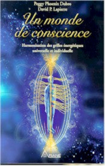 DUBRO, Peggy Phoenix; LAPIERRE, David P.: Un monde de conscience