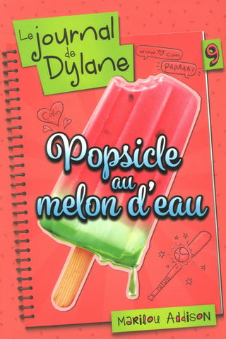 ADDISON, Marilou: Le journal de Dylane Tome 9 : Popsicle au melon d'eau