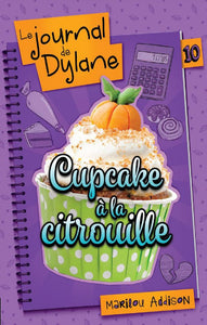 ADDISON, Marilou: Le journal de Dylane Tome 10 : Cupcake à la citrouille