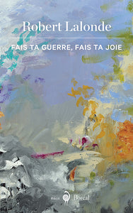 LALONDE, Robert: Fais ta guerre, fais ta joie