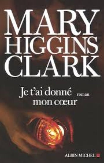 CLARK, Mary Higgins: Je t'ai donné mon coeur